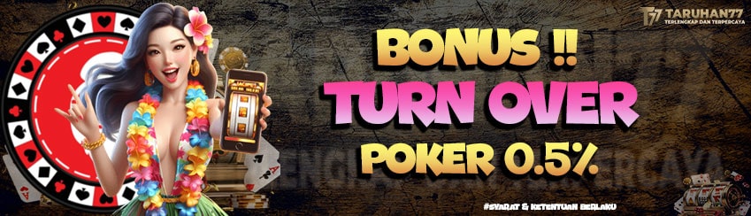 TARUHAN77 - BONUS TURNOVER POKER 0.5%