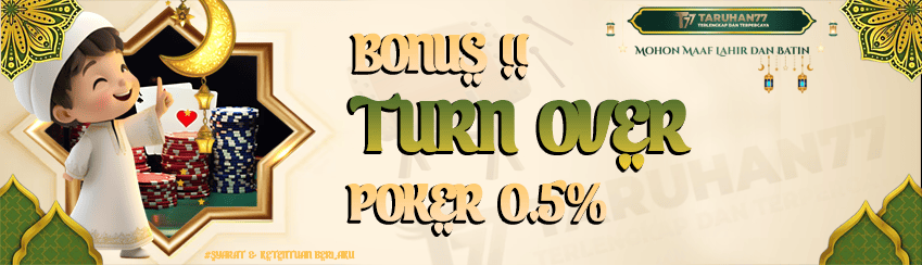 TARUHAN77 - BONUS TURNOVER POKER 0.5%